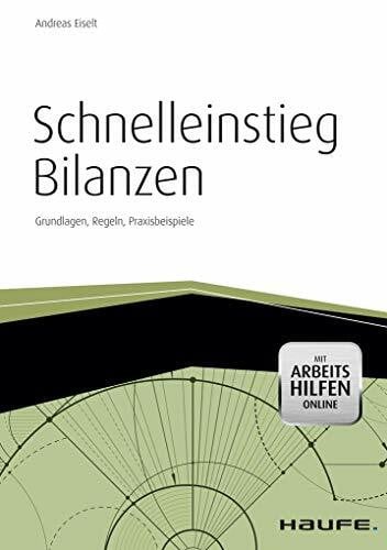 Eiselt, Andreas Schnelleinstieg Bilanzen - inkl. Arbeitshilfen online: Grundlagen, Regeln, Praxisbeispiele (Haufe Fachbuch)