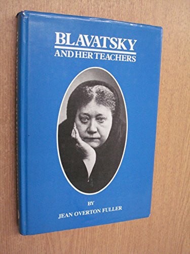 Fuller, Jean Overton Blavatsky and Her Teachers: An Investigative Biography