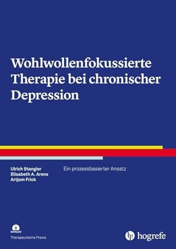 Frick, Artjom Wohlwollenfokussierte Therapie bei chronischer Depression: Ein prozessbasierter Ansatz (Therapeutische Praxis)