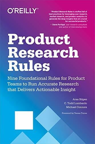 Lombardo, C Todd Product Research Rules: Nine Foundational Rules for Product Teams to Run Accurate Research That Delivers Actionable Insight