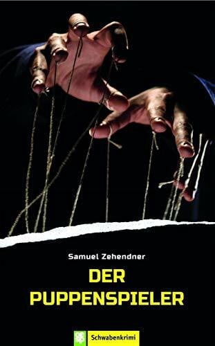 Samuel Zehendner Der Puppenspieler: Schwabenkrimi