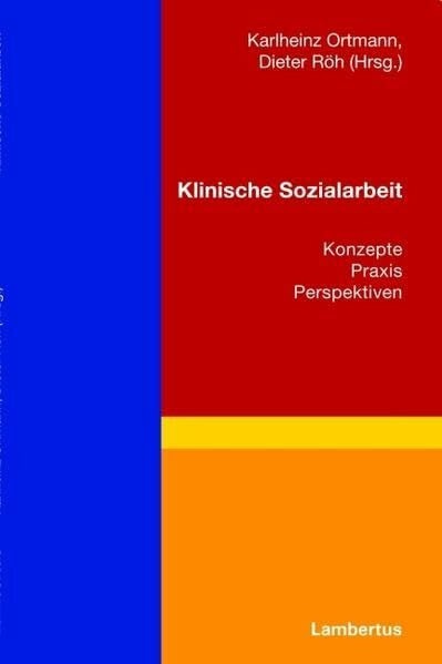 Röh, Dieter Klinische Sozialarbeit: Konzepte - Praxis - Perspektiven