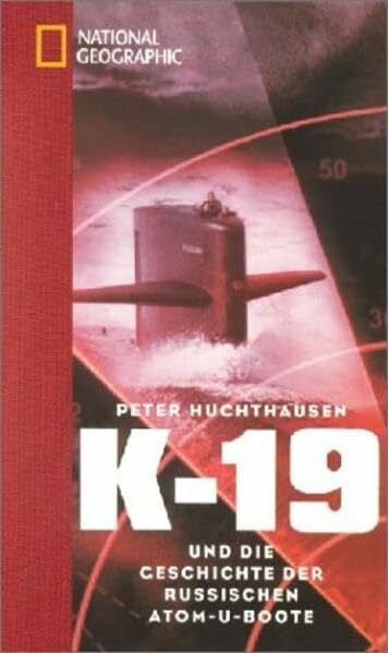 Huchthausen, Peter K 19: Die geheime Geschichte der sowjetischen Atom-U-Boote