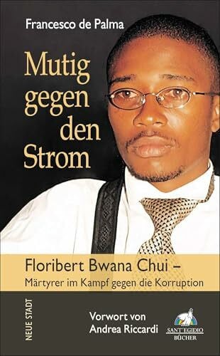 Riccardi, Andrea Mutig gegen den Strom: Floribert Bwana Chui - Märtyrer der Korruption (Biografien)