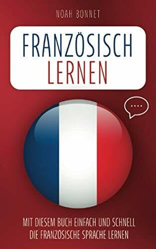 Bonnet, Noah Französisch lernen: Mit diesem Buch einfach und schnell die französische Sprache lernen