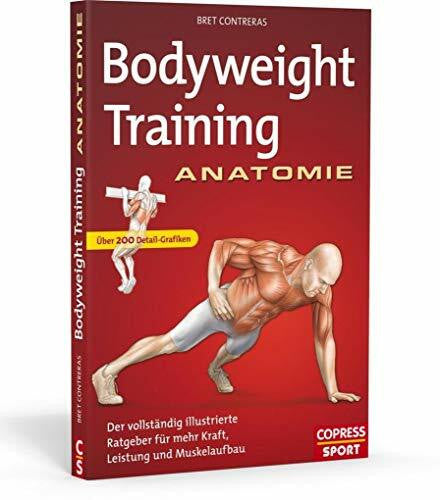 Contreras, Bret Bodyweight Training Anatomie: Der vollständig illustrierte Ratgeber für mehr Kraft, Leistung und Muskelaufbau