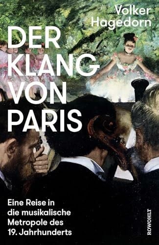 Hagedorn, Volker Der Klang von Paris: Eine Reise in die musikalische Metropole des 19. Jahrhunderts