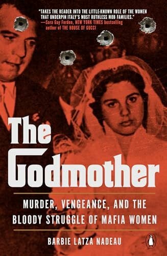 Nadeau, Barbie Latza The Godmother: Murder, Vengeance, and the Bloody Struggle of Mafia Women
