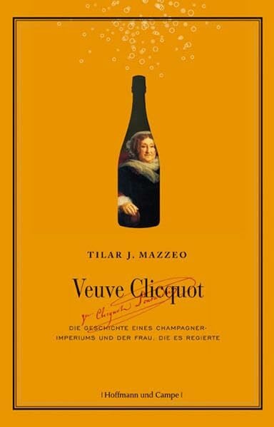 Andreas Wirthensohn Veuve Clicquot: Die Geschichte eines Champagner-Imperiums und der Frau, die es regiert, die es regierte
