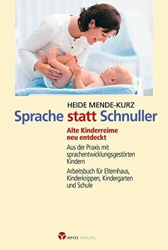 Mende-Kurz, Heide Sprache statt Schnuller: Alte Kinderreime neu entdecktAus der Praxis mit sprachentwicklungsgestörten KindernArbeitsbuch für Elternhaus, ... Kinderkrippe, Kindergarten und Schule