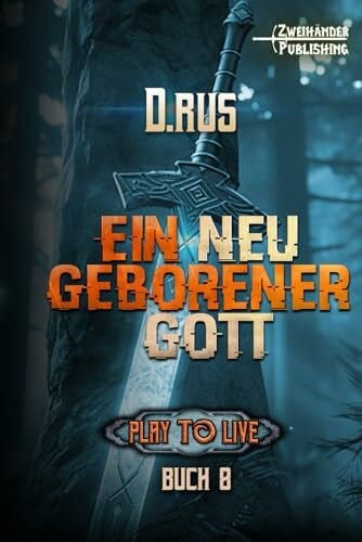 Rus, D. Ein neu geborener Gott: Eine LitRPG-Serie (Play to Live, Band 8)