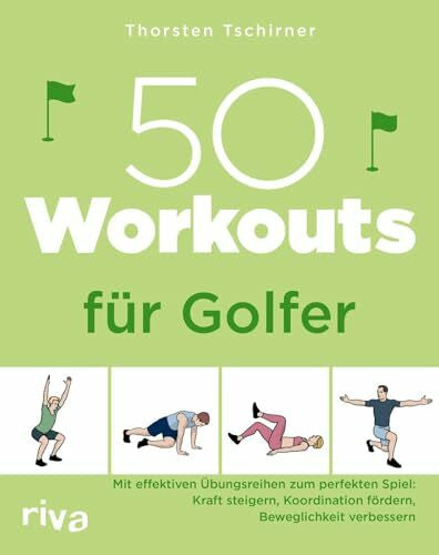 Tschirner, Thorsten 50 Workouts für Golfer: Mit effektiven Übungsreihen zum perfekten Spiel: Kraft steigern, Koordination fördern, Beweglichkeit verbessern | Fitnesstraining