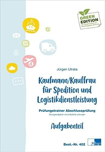 Utrata, Jürgen Kaufmann/Kauffrau für Spedition und Logistikdienstleistung: Prüfungstrainer Abschlussprüfung