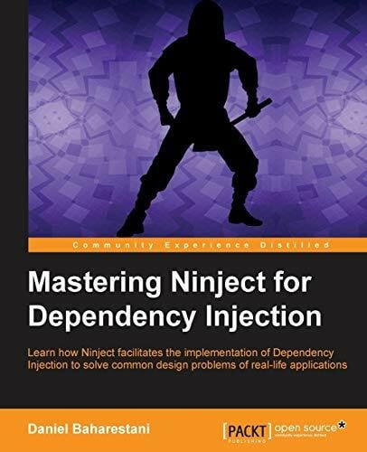 Baharestani, Daniel Mastering Ninject for Dependency Injection (English Edition): Learn how Ninject facilitates the implementation of Dependency Injection to solve common design problems of real-life applications