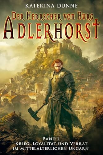 Militär, EK-2 Der Herrscher von Burg Adlerhorst: Krieg, Loyalität und Verrat im mittelalterlichen Ungarn – Band 1 (Ungarische Mittelalter Saga, Band 1)