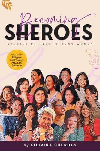 Filipina Sheroes Becoming SHEROES: Stories of Heartstrong Women