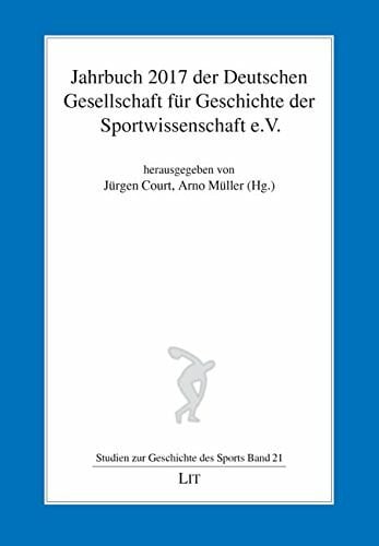 Arno Müller (Hg.) Jahrbuch 2017 der Deutschen Gesellschaft für Geschichte der Sportwissenschaft e.V.