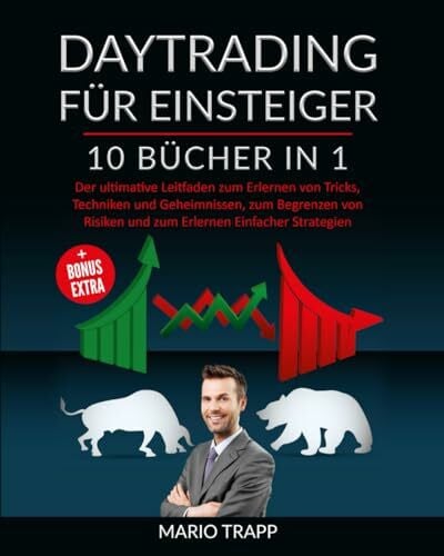 Trapp, Mario DAYTRADING FÜR EINSTEIGER: 10 BÜCHER IN 1: Der ultimative Leitfaden zum Erlernen von Tricks, Techniken und Geheimnissen, zum Begrenzen von Risiken und zum Erlernen Einfacher Strategien + BONUS EXTRA