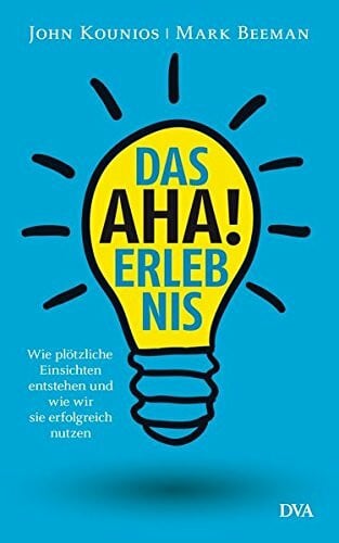 Junghanns, Nele Das Aha-Erlebnis: Wie plötzliche Einsichten entstehen und wie wir sie erfolgreich nutzen -