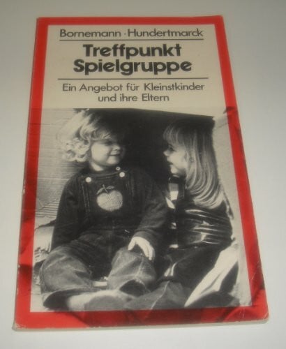Treffpunkt Spielgruppe. Ein Angebot für Kleinstkinder und ihre Eltern
