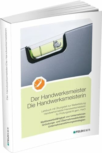 Schmidt-Wessel, Elke Der Handwerksmeister/Die Handwerksmeisterin: Wettbewerbsfähigkeit von Unternehmen, Gründungs- und Übernahmeaktivitäten, Unternehmensführungsstrategien