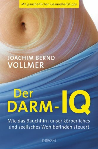 Vollmer, Joachim Bernd Der Darm-IQ: Wie das Bauchhirn unser körperliches und seelisches Wohlbefinden steuert