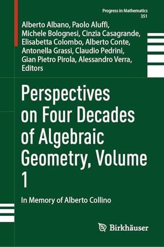 Albano, Alberto Perspectives on Four Decades of Algebraic Geometry, Volume 1: In Memory of Alberto Collino (Progress in Mathematics, 351, Band 1)