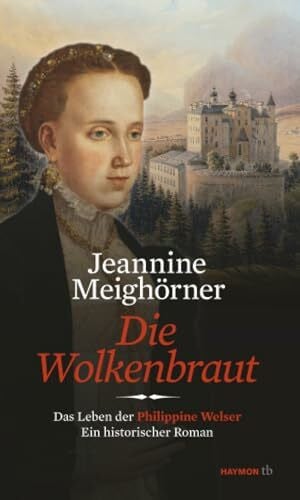 Meighörner, Jeannine Die Wolkenbraut: Das Leben der Philippine Welser. Ein historischer Roman (HAYMON TASCHENBUCH)