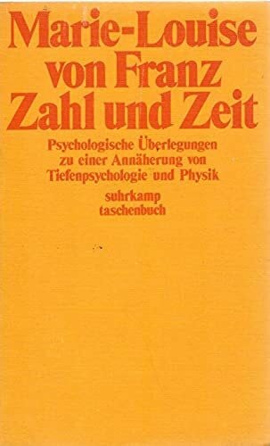 Franz, Marie-Louise von Zahl und Zeit. Psychologische Überlegungen zu einer Annäherung von Tiefenpsychologie und Physik