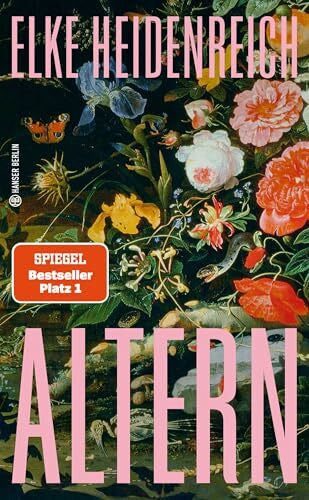 Heidenreich, Elke Altern: Alle wollen alt werden, niemand will es sein. Ist das nicht absurd? (Hanser Berlin LEBEN)