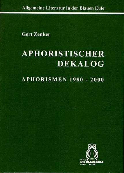 Zenker, Gert Aphoristischer Dekalog: Aphorismen 1980-2000 (Allgemeine Literatur in der Blauen Eule)