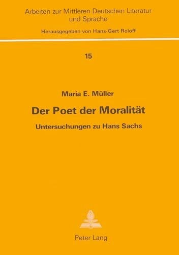 Roloff, Hans-Gert Der Poet der Moralität: Untersuchungen zu Hans Sachs (Arbeiten zur mittleren deutschen Literatur und Sprache, Band 15)
