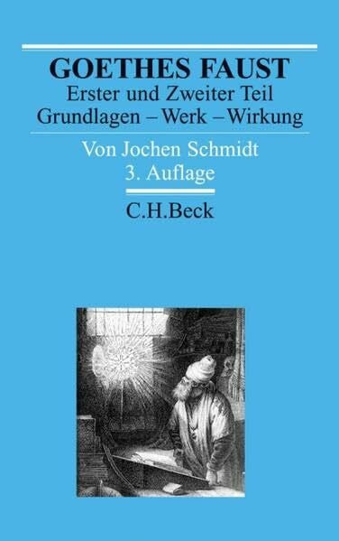 Schmidt, Jochen Goethes Faust Erster und Zweiter Teil: Grundlagen - Werk - Wirkung (Arbeitsbücher zur Literaturgeschichte)