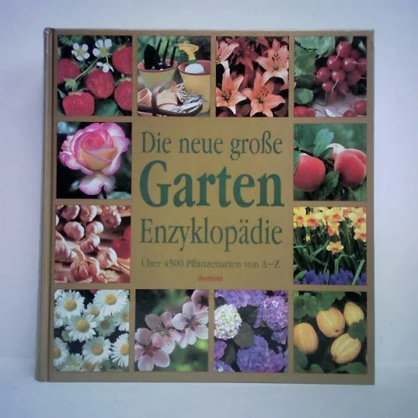 Die neue große Garten Enzyklopädie über 4500 Pflanzenarten von A - Z