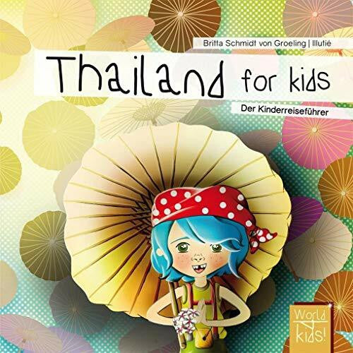 Bolle, Britta Thailand for kids: Der Kinderreiseführer. Wissenswertes über Land und Leute. Mitmachbuch mit viel Platz zum Kreativsein für den nächsten ... den nächsten Familienurlaub. Für Kinder ab 6)