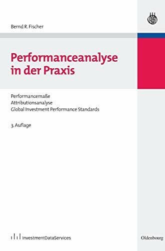 Fischer, Bernd R. Performanceanalyse in der Praxis: Performancemaße, Attributionsanalyse, Global Investment Performance Standards