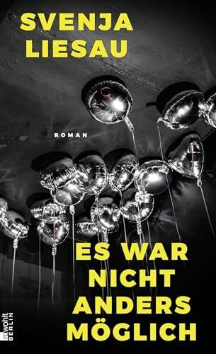 Liesau, Svenja Es war nicht anders möglich: Wild, witzig, wagemutig. Svenja Liesaus funkelnder, überraschender Roman