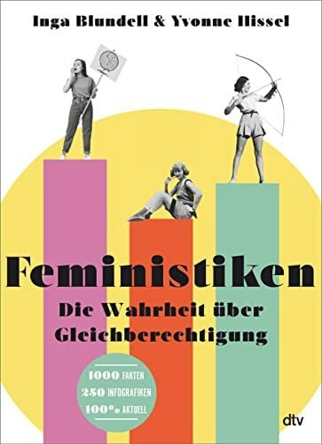 Hissel, Yvonne Feministiken: Die Wahrheit über Gleichberechtigung
