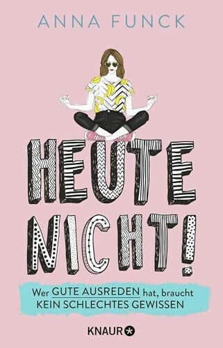 Funck, Anna Heute nicht!: Wer gute Ausreden hat, braucht kein schlechtes Gewissen