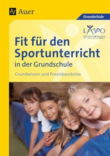 LASPO* Fit für den Sportunterricht in der Grundschule: Grundwissen - Praxisbausteine (1. bis 4. Klasse)