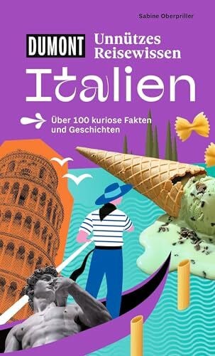 Oberpriller, Sabine DUMONTs Unnützes Reisewissen Italien: Über 100 kuriose Fakten und Geschichten