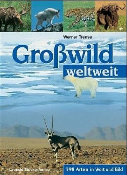 Trense, Werner Grosswild weltweit: 398 Arten in Wort und Bild