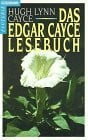 Cayce, Hugh L. Das Edgar Cayce Lesebuch