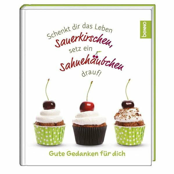 Fritsch, Patricia Geschenkbuch »Schenkt dir das Leben Sauerkirschen, setz ein Sahnehäubchen drauf!«: Gute Gedanken für dich