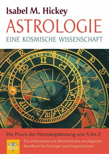 Hickey, Isabel M. Astrologie: Eine kosmische Wissenschaft – Die Praxis der Horoskopdeutung von A - Z