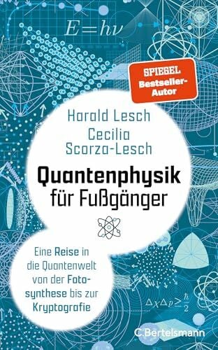 Scorza-Lesch, Cecilia Quantenphysik für Fußgänger: Eine Reise in die Quantenwelt von der Fotosynthese bis zur Kryptografie