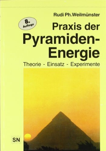 Weilmünster, Rudi Ph Praxis der Pyramidenenergie: Theorie - Einsatz - Experimente