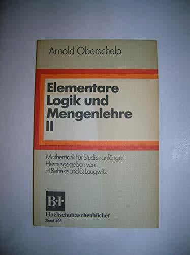 Oberschelp, Arnold Elementare Logik und Mengenlehre (BI - Hochschultaschenbücher)
