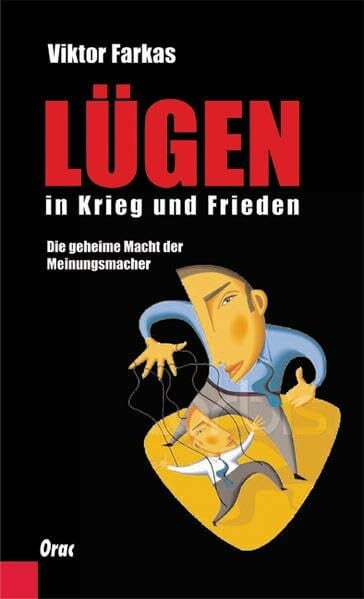 Farkas, Viktor Lügen in Krieg und Frieden: Die geheime Macht der Meinungsmacher