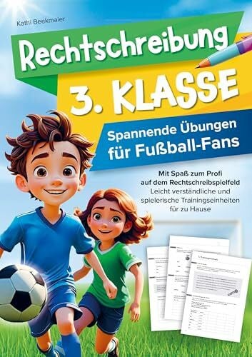 Beekmaier, Kathi Rechtschreibung 3. Klasse - Spannende Übungen für Fußballfans: Mit Spaß zum Profi auf dem Rechtschreibspielfeld: Leicht verständliche und spielerische Trainingseinheiten für zu Hause
